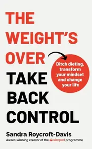 The Weight's Over - Take Back Control - Sandra Roycroft-Davis