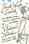 Think, Write, Speak (Uncollected Essays, Reviews, Interviews, and Letters to the Editor)