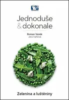 Jednoduše & dokonale Zelenina a luštěniny - Roman Vaněk, Jana Vaňková