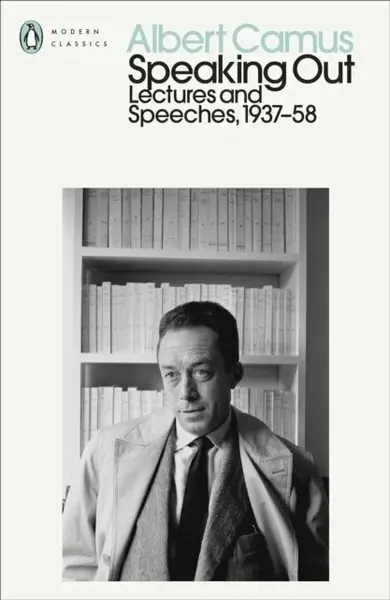 Speaking Out: Lectures and Speeches 1937-58 - Albert Camus