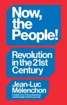 Now, the People! Revolution in the Twenty-First Century - Jean-Luc Melenchon