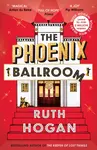 The Phoenix Ballroom - Ruth Hogan