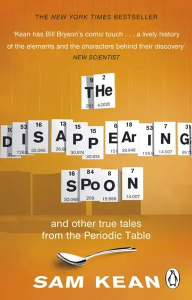The Disappearing Spoon...and other true tales from the Periodic Table - Sam Kean