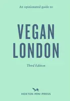 An Opinionated Guide to Vegan London: Third Edition - Emmy Watts