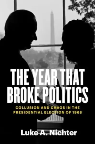 The Year That Broke Politics - Luke A. Nichter