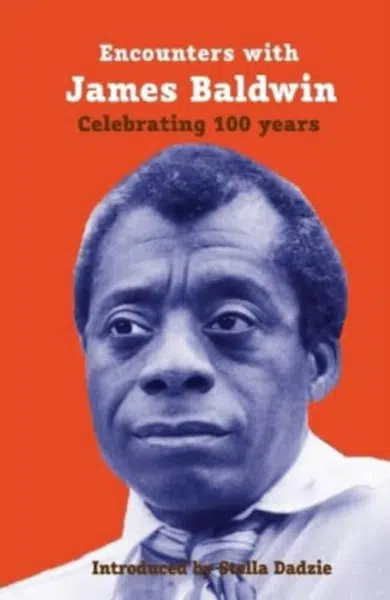 Encounters with James Baldwin - Joseph Paterson, Fred D'Aguiar, Zita Holbourne, Tade Thompson, Su Andi, Ray Shell, Peter Kalu, Lindsay Barrett