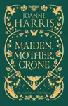 Maiden, Mother, Crone - Joanne Harrisová