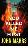 You Killed Me First - John Marrs