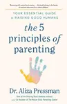The 5 Principles of Parenting - Dr Aliza Pressman
