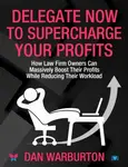 Delegate Now to Supercharge Your Profits - Dan Warburton
