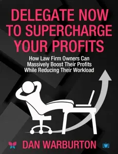 Delegate Now to Supercharge Your Profits - Dan Warburton