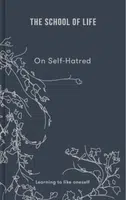On Self-hatred - The School of Life