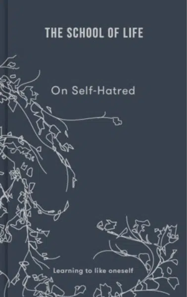 On Self-hatred - The School of Life