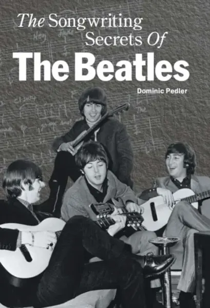 The Songwriting Secrets of the "Beatles" - Pedler Dominic