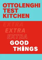 Ottolenghi Test Kitchen: Extra Good Things - Yotam Ottolenghi, Noor Murad