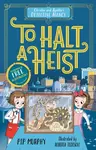 Christie and Agatha's Detective Agency: To Halt a Heist - Pip Murphy