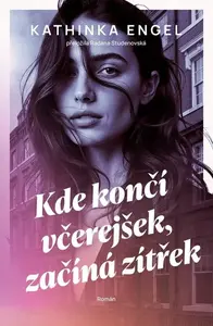 Kde končí včerejšek, začíná zítřek - Engel Kathinka