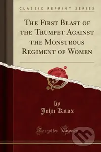 First Blast Of The Trumpet Against The M - John Knox - kniha z kategorie Filozofie
