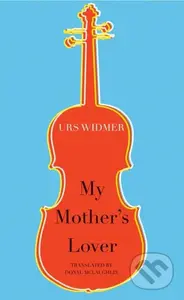 My Mother's Lover - Urs Widmer - kniha z kategorie Životopisy, reportáže a myšlenky
