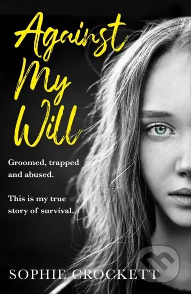 Against My Will (Groomed, Trapped and Abused. This is My True Story of Survival.) - kniha z kategorie Humanitní a společenské vědy