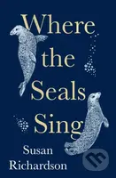 Where the Seals Sing - Susan Richardson - kniha z kategorie Humanitní a společenské vědy