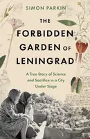 The Forbidden Garden of Leningrad (A True Story of Science and Sacrifice in a City under Siege) - kniha z kategorie Historie