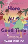 Here for a Good Time - Pyae Moe Thet War