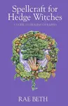 Spellcraft for Hedge Witches - Rae Beth