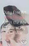 Duty Free Art (Art in the Age of Planetary Civil War) - kniha z kategorie Umění, design a architektura