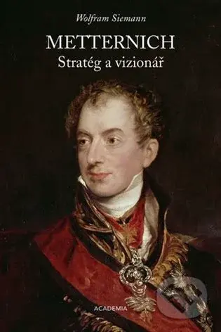 Metternich. Stratég a vizionář - Wolfram Siemann - kniha z kategorie Historie
