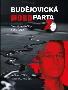 Budějovická mordparta 2 - skutečné zločiny z jihu Čech - Pavel Pechoušek, Václav Hýsek