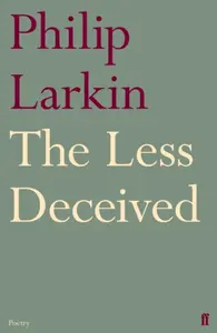 The Less Deceived - Philip Larkin