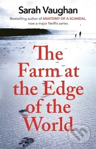 The Farm at the Edge of the World (The unputdownable page-turner from bestselling author of ANATOMY OF A SCANDAL, soon to be a major Netflix series) …