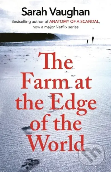 The Farm at the Edge of the World (The unputdownable page-turner from bestselling author of ANATOMY OF A SCANDAL, soon to be a major Netflix series) …
