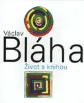 Václav Bláha. Život s knihou (poškozená) - Václav Bláha