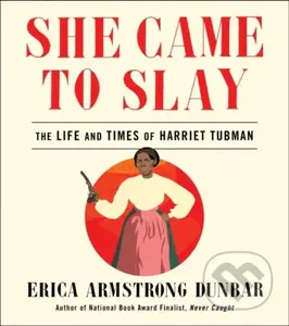 She Came To Slay Ha (The Life and Times of Harriet Tubman) - kniha z kategorie Humanitní a společenské vědy