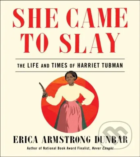 She Came To Slay Ha (The Life and Times of Harriet Tubman) - kniha z kategorie Humanitní a společenské vědy
