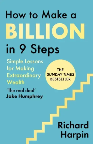 How to Make a Billion in Nine Steps - Sir Richard Harpin