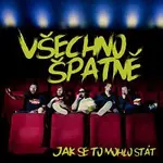 Všechno Špatně – Jak se to mohlo stát