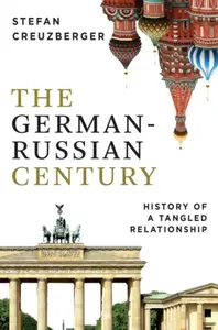 The German-Russian Century - Stefan Creuzberger