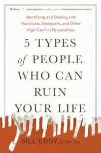 5 Types of People Who Can Ruin Your Life - Bill Eddy