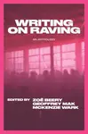 Writing on Raving - McKenzie Wark, Geoffrey Mak, Zoe Beery