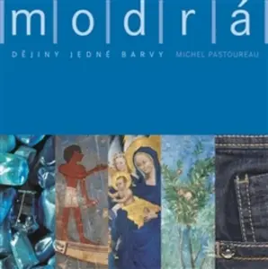 Modrá. Dějiny jedné barvy - Michel Pastoureau