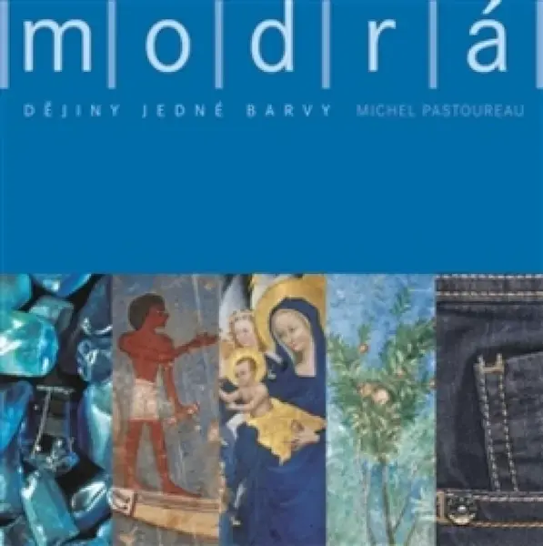 Modrá. Dějiny jedné barvy - Michel Pastoureau