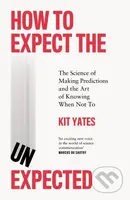 How to Expect the Unexpected (The Science of Making Predictions and the Art of Knowing When Not To) - kniha z kategorie Humanitní a společenské vědy