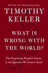 What is Wrong with the World? - Timothy Keller