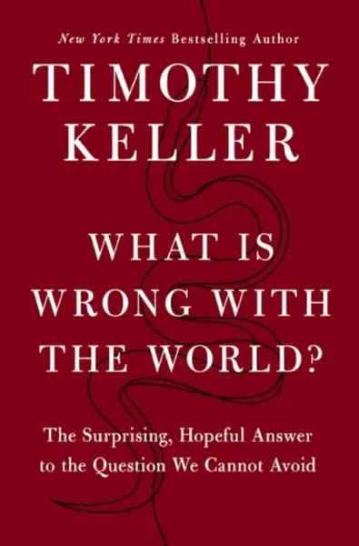 What is Wrong with the World? - Timothy Keller