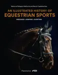 An Illustrated History of Equestrian Sports - Benoit Capdebarthes, Marie de Pellegar