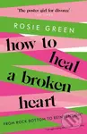 How to Heal a Broken Heart (From Rock Bottom to Reinvention (via ugly crying on the bathroom floor)) - kniha z kategorie Zdraví a životní styl