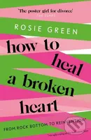 How to Heal a Broken Heart (From Rock Bottom to Reinvention (via ugly crying on the bathroom floor)) - kniha z kategorie Zdraví a životní styl